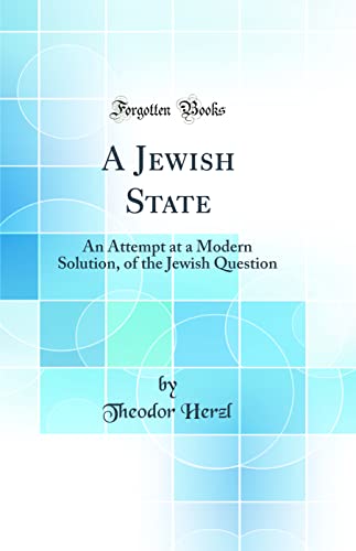 Beispielbild fr A Jewish State An Attempt at a Modern Solution, of the Jewish Question Classic Reprint zum Verkauf von PBShop.store US