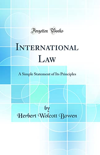 Stock image for International Law: A Simple Statement of Its Principles (Classic Reprint) for sale by WorldofBooks