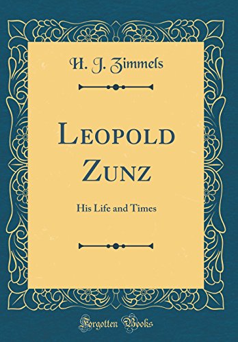 Leopold Zunz: His Life and Times (Classic Reprint) - H. J. Zimmels