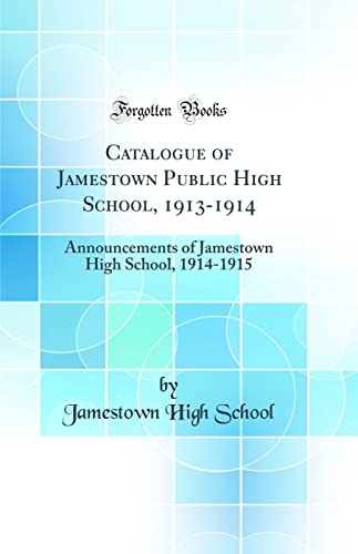 Stock image for Catalogue of Jamestown Public High School, 19131914 Announcements of Jamestown High School, 19141915 Classic Reprint for sale by PBShop.store US