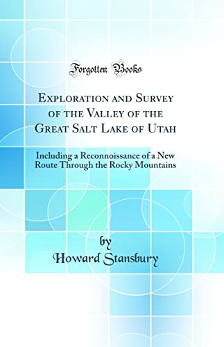 Imagen de archivo de Exploration and Survey of the Valley of the Great Salt Lake of Utah Including a Reconnoissance of a New Route Through the Rocky Mountains Classic Reprint a la venta por PBShop.store US