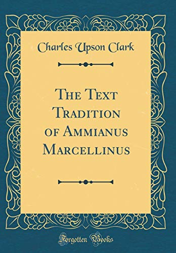 Stock image for The Text Tradition of Ammianus Marcellinus Classic Reprint for sale by PBShop.store US