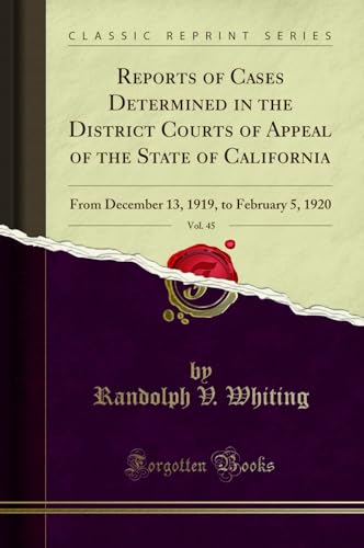 Stock image for Reports of Cases Determined in the District Courts of Appeal of the State of California, Vol 45 From December 13, 1919, to February 5, 1920 Classic Reprint for sale by PBShop.store US