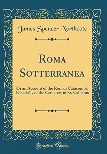 Stock image for Roma Sotterranea Or an Account of the Roman Catacombs Especially of the Cemetery of St Callixtus Classic Reprint for sale by PBShop.store US