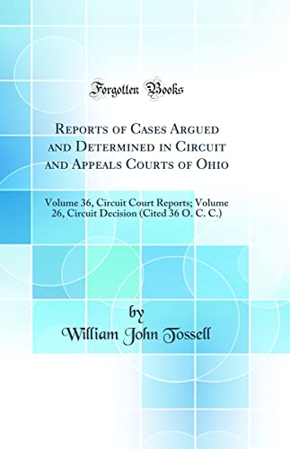 Stock image for Reports of Cases Argued and Determined in Circuit and Appeals Courts of Ohio Volume 36, Circuit Court Reports Volume 26, Circuit Decision Cited 36 O C C Classic Reprint for sale by PBShop.store US