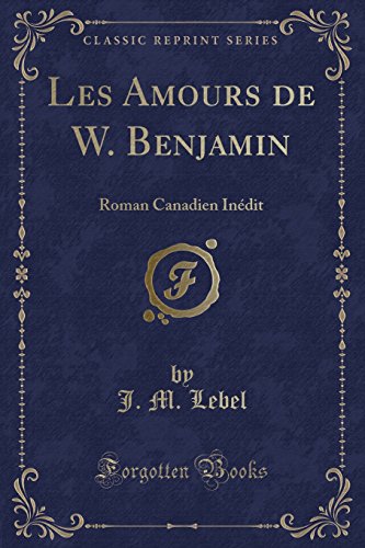 9780266000297: Les Amours de W. Benjamin: Roman Canadien Indit (Classic Reprint)