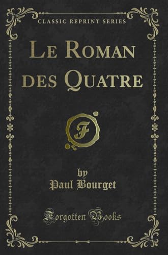 Beispielbild fr Le Roman des Quatre (Classic Reprint) zum Verkauf von Forgotten Books