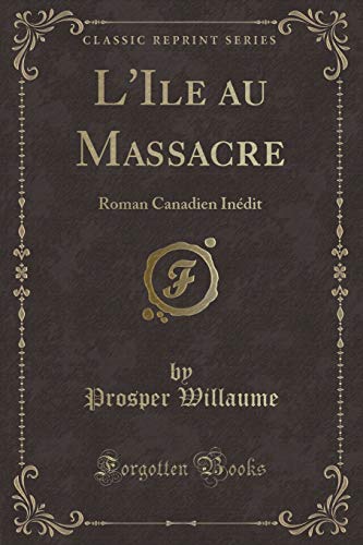 9780266015680: L'Ile au Massacre: Roman Canadien Indit (Classic Reprint)