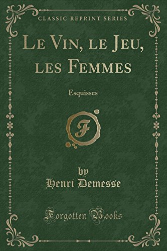 9780266015796: Le Vin, le Jeu, les Femmes: Esquisses (Classic Reprint)