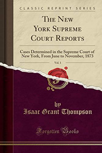9780266021315: The New York Supreme Court Reports, Vol. 1: Cases Determined in the Supreme Court of New York, From June to November, 1873 (Classic Reprint)