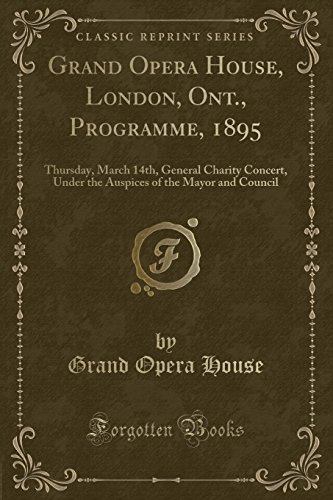9780266029359: Grand Opera House, London, Ont., Programme, 1895: Thursday, March 14th, General Charity Concert, Under the Auspices of the Mayor and Council (Classic Reprint)