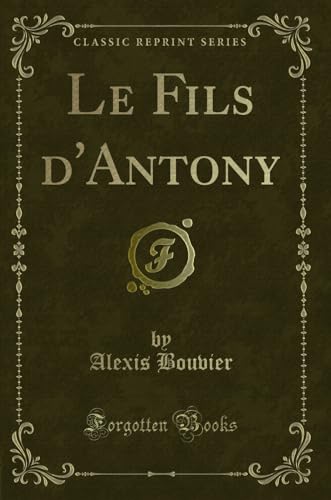 Stock image for Le Fils d'Antony (Classic Reprint) for sale by Forgotten Books