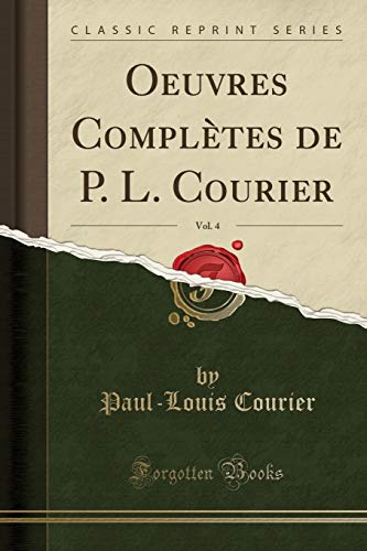 Stock image for Oeuvres Compl tes de P. L. Courier, Vol. 4 (Classic Reprint) for sale by Forgotten Books