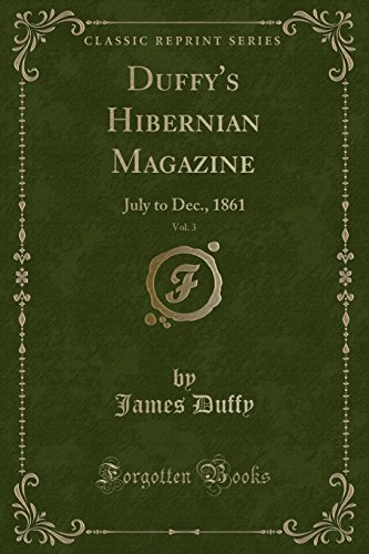 Stock image for Duffy's Hibernian Magazine, Vol. 3: July to Dec., 1861 (Classic Reprint) for sale by Forgotten Books