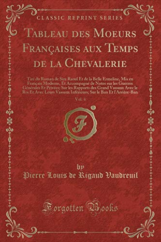 Stock image for Tableau Des Moeurs Fran?aises Aux Temps de la Chevalerie, Vol. 4 for sale by PBShop.store US