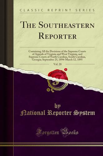 Stock image for The Southeastern Reporter, Vol. 20: Containing All the Decisions of the Supreme Courts of Appeals of Virginia and West Virginia, and Supreme Courts of . 25, 1894-March 12, 1895 (Classic Reprint) for sale by Revaluation Books