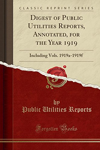 Imagen de archivo de Digest of Public Utilities Reports, Annotated, for the Year 1919 a la venta por Forgotten Books