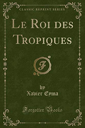 Beispielbild fr Le Roi Des Tropiques (Classic Reprint) zum Verkauf von PBShop.store US