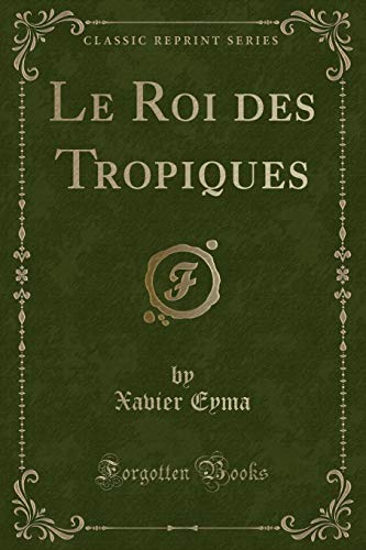 Imagen de archivo de Le Roi Des Tropiques (Classic Reprint) a la venta por PBShop.store US