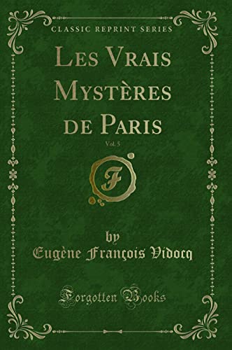 Imagen de archivo de Les Vrais Mystres de Paris, Vol. 5 (Classic Reprint) a la venta por Revaluation Books