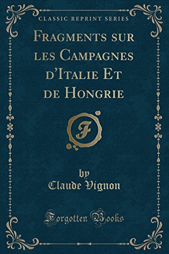 Imagen de archivo de Fragments Sur Les Campagnes D'Italie Et de Hongrie (Classic Reprint) a la venta por PBShop.store US