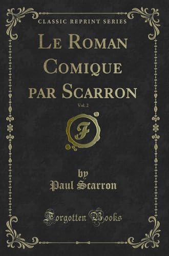 Imagen de archivo de Le Roman Comique par Scarron, Vol. 2 (Classic Reprint) a la venta por Forgotten Books