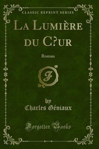 9780266126188: La Lumire du Cœur: Roman (Classic Reprint)