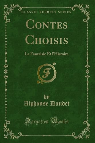 Stock image for Contes Choisis: La Fantaisie Et l'Histoire (Classic Reprint) for sale by Forgotten Books