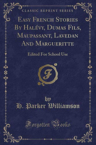 Stock image for Easy French Stories By Halvy, Dumas Fils, Maupassant, Lavedan And Margueritte Edited For School Use Classic Reprint for sale by PBShop.store US