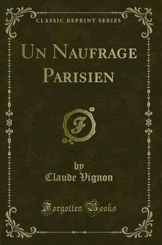 Imagen de archivo de Un Naufrage Parisien (Classic Reprint) a la venta por Forgotten Books