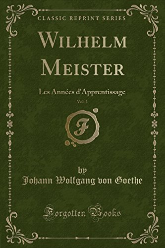 Stock image for Wilhelm Meister, Vol 1 Les Annes d'Apprentissage Classic Reprint for sale by PBShop.store US