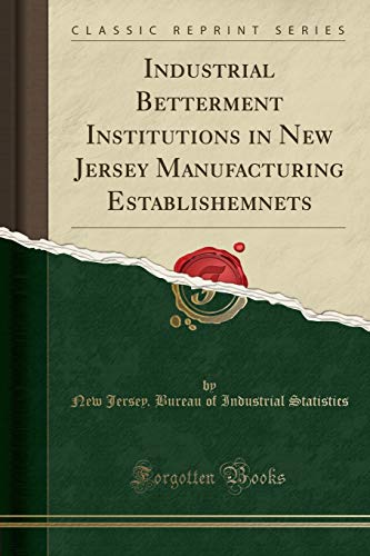Beispielbild fr Industrial Betterment Institutions in New Jersey Manufacturing Establishemnets Classic Reprint zum Verkauf von PBShop.store US
