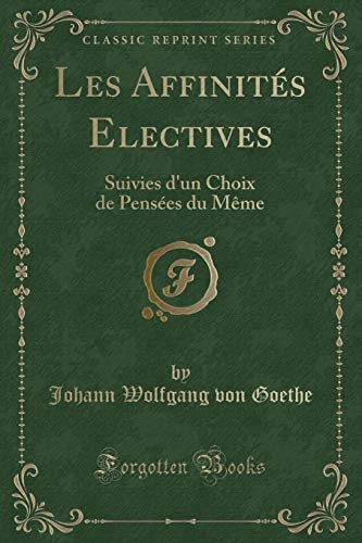 9780266140450: Les Affinits Electives: Suivies d'un Choix de Penses du Mme (Classic Reprint)