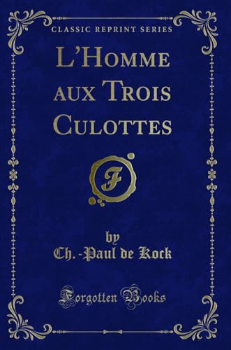 Imagen de archivo de L'Homme aux Trois Culottes (Classic Reprint) a la venta por Forgotten Books