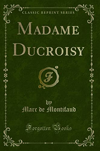 Stock image for Madame Ducroisy Classic Reprint for sale by PBShop.store US