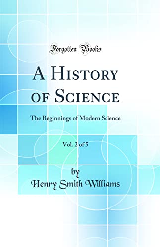

A History of Science, Vol 2 of 5 The Beginnings of Modern Science Classic Reprint