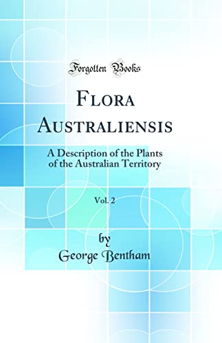 Flora Australiensis, Vol. 2: A Description of the Plants of the Australian Territory (Classic Reprint) (Hardback) - George Bentham