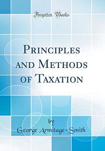 Stock image for Principles and Methods of Taxation (Classic Reprint) for sale by PBShop.store US