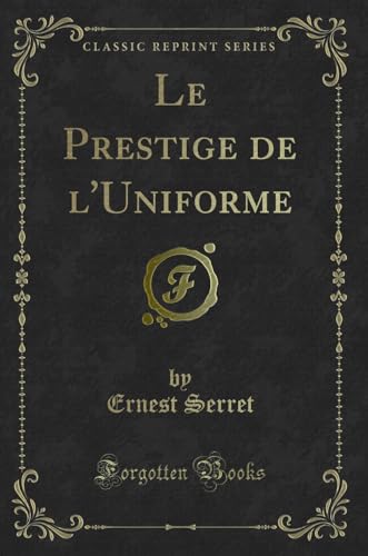Stock image for Le Prestige de l'Uniforme (Classic Reprint) for sale by Forgotten Books