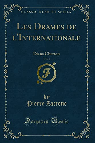 Beispielbild fr Les Drames de l'Internationale, Vol. 1: Diana Charton (Classic Reprint) zum Verkauf von Forgotten Books