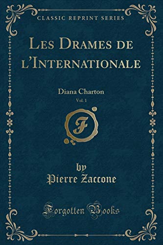 Imagen de archivo de Les Drames de l'Internationale, Vol. 1: Diana Charton (Classic Reprint) a la venta por Forgotten Books