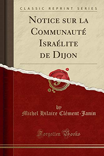 Beispielbild fr Notice sur la Communaut Isralite de Dijon Classic Reprint zum Verkauf von PBShop.store US