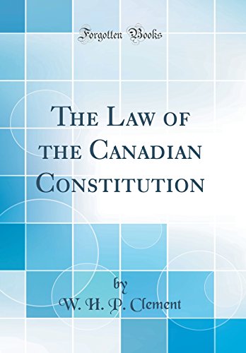 Imagen de archivo de The Law of the Canadian Constitution Classic Reprint a la venta por PBShop.store US
