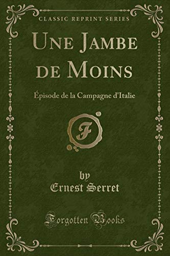 Stock image for Une Jambe de Moins:  pisode de la Campagne d'Italie (Classic Reprint) for sale by Forgotten Books