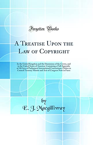 Imagen de archivo de A Treatise Upon the Law of Copyright In the United Kingdom and the Dominions of the Crown, and in the United States of America Containing a Full Orders in Council Treasury Minute and Acts of a la venta por PBShop.store US