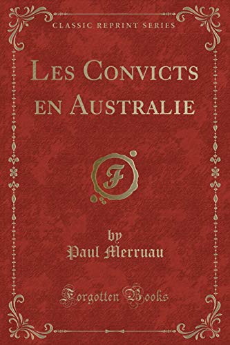 Imagen de archivo de Les Convicts en Australie (Classic Reprint) a la venta por Forgotten Books