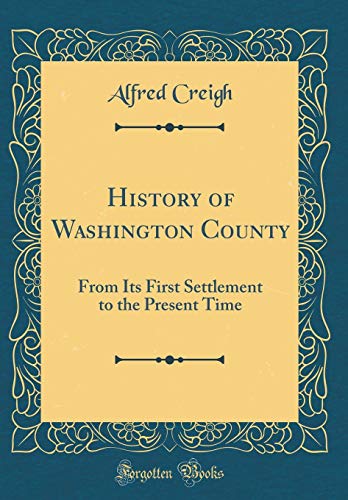 Stock image for History of Washington County From Its First Settlement to the Present Time Classic Reprint for sale by PBShop.store US