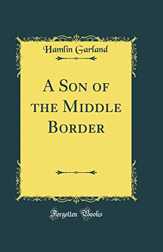 9780266202875: A Son of the Middle Border (Classic Reprint)
