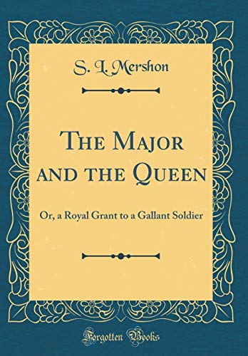 Beispielbild fr The Major and the Queen Or, a Royal Grant to a Gallant Soldier Classic Reprint zum Verkauf von PBShop.store US