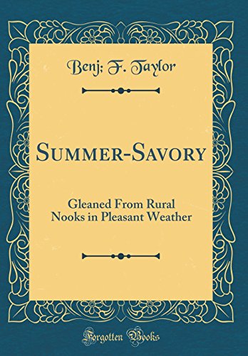 Imagen de archivo de Summer-Savory: Gleaned From Rural Nooks in Pleasant Weather (Classic Reprint) a la venta por Reuseabook